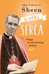 W górę serca. Droga do duchowego pokoju wyd. 2024 - Fulton J. Sheen