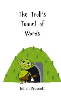 The Troll's Tunnel of Words - Julian Prescott