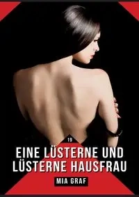 Eine lüsterne und lüsterne Hausfrau - Mia Graf