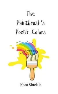 The Paintbrush's Poetic Colors - Nora Sinclair
