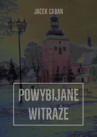 Powybijane witraże - Jacek Caban
