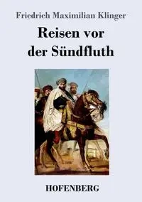 Reisen vor der Sündfluth - Klinger Friedrich Maximilian