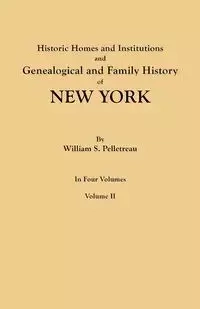 Historic Homes and Institutions and Genealogical and Family History of New York. in Four Volumes. Volume II - William S. Pelletreau