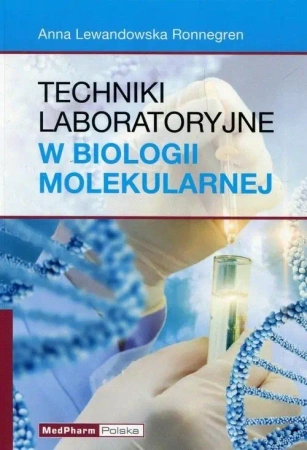Techniki laboratoryjne w biologii molekularnej - Anna Lewandowska Ronnegren