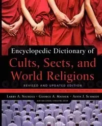 Encyclopedic Dictionary of Cults, Sects, and World Religions - Larry Nichols