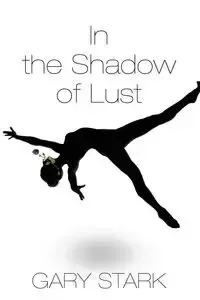 In the Shadow of Lust - Gary Stark