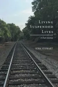 Living Suspended Lives (A Dark Journey) - Stewart Kirk