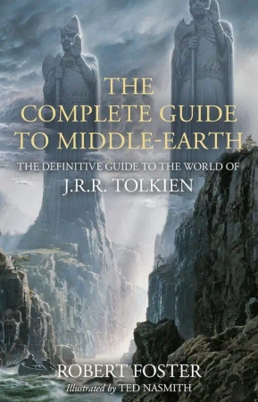 The Complete Guide to Middle-earth: The Definitive Guide to the World of J.R.R. Tolkien - Robert Foster
