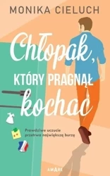 Chłopak, który pragnął kochać - Monika Cieluch