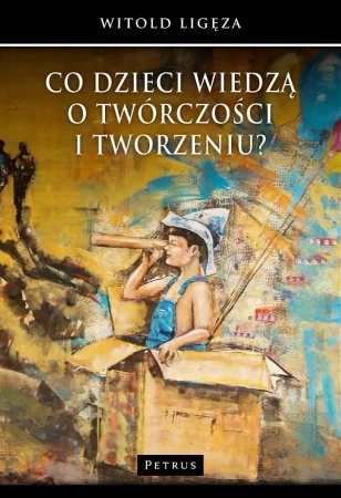 Co dzieci wiedzą o twórczości i tworzeniu? - Witold Ligęza