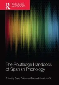 The Routledge Handbook of Spanish Phonology - Colina Sonia