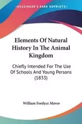 Elements Of Natural History In The Animal Kingdom - William Mavor Fordyce