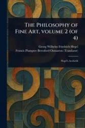 The Philosophy of Fine Art, Volume 2 (of 4) - Wilhelm Hegel Georg Friedrich