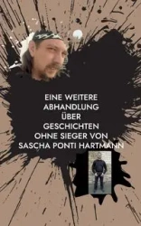 Eine weitere Abhandlung über Geschichten ohne Sieger von Sascha ponti Hartmann - Hartmann Sascha