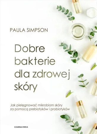 Dobre bakterie dla zdrowej skóry - Paula Simpson, Magdalena Słysz
