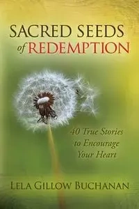 Sacred Seeds of Redemption - Lela Buchanan Gillow