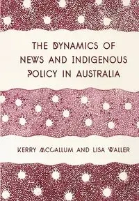 The Dynamics of News and Indigenous Policy in Australia - Kerry McCallum