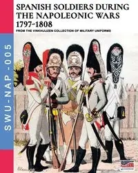 Spanish soldiers during the Napoleonic wars 1797-1808 - Cristini Luca Stefano