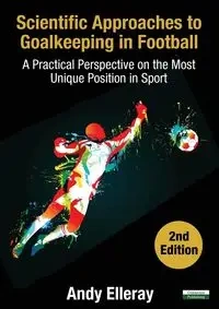 Scientific Approaches to Goalkeeping in Football - Andy Elleray
