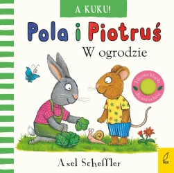 Pola i Piotruś. A kuku! W ogrodzie - Scheffler Axel