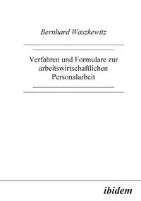 Verfahren und Formulare zur arbeitswirtschaftlichen Personalarbeit. - Waszkewitz Bernhard