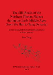 The Silk Roads of the Northern Tibetan Plateau during the Early Middle Ages (from the Han to Tang Dynasty) - Tong Tao