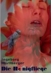 Die Honigfliege - Ingeborg Mistlberger