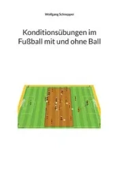 Konditionsübungen im Fußball mit und ohne Ball - Schnepper Wolfgang