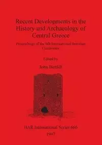 Recent Developments in the History and Archaeology of Central Greece - Bintliff John