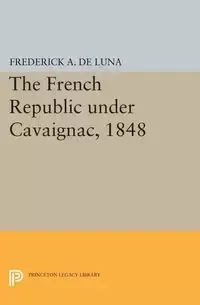 The French Republic under Cavaignac, 1848 - Luna Frederick A. De