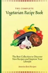 The Complete Vegetarian Recipe Book - America Best Recipes