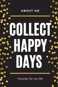About Me Collect Happy Days The Plan for my Life! - Daisy Adil