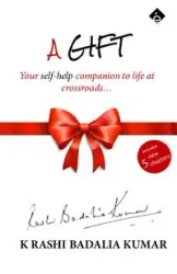 A Gift - Your self help companion to life at crossroads - Kumar K Rashi Badalia