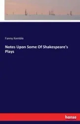 Notes Upon Some Of Shakespeare's Plays - Fanny Kemble