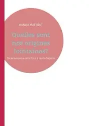 Quelles sont nos origines lointaines? - Richard Mattout