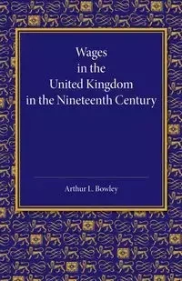 Wages in the United Kingdom in the Nineteenth Century - Arthur L. Bowley