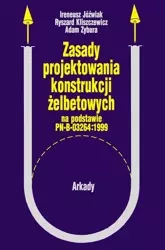Zasady projektowania konstrukcji żelbetowych - Ireneusz Grabiec, Ryszard Kliszczewicz, Adam Zybu
