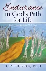 Endurance in God's Path for Life - Elizabeth Rock PhD