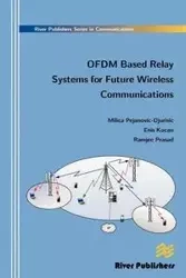 Ofdm Based Relay Systems for Future Wireless Communications - Pejanovic-Djurisic Milica