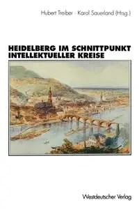 Heidelberg im Schnittpunkt intellektueller Kreise - Hubert Treiber