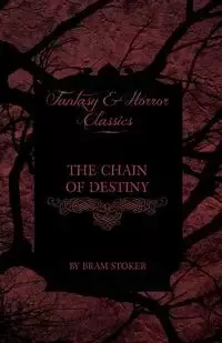 The Chain of Destiny (Fantasy and Horror Classics) - Stoker Bram