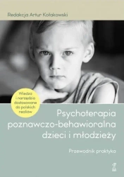 Psychoterapia poznawczo-behawioralna dzieci i młodzieży. Przewodnik praktyka - Artur red. Kołakowski