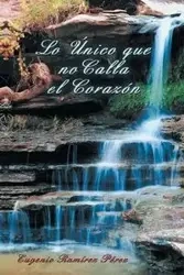 Lo Unico Que No Calla El Corazon - Eugenio Perez Ramirez