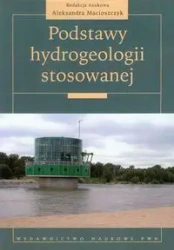 Podstawy hydrogeologii stosowanej - Macioszczyk Aleksandra