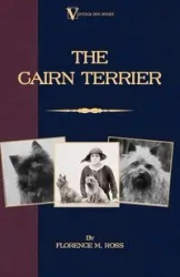 The Cairn Terrier (A Vintage Dog Books Breed Classic) - Ross Florence M.