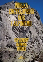 Wielka encyklopedia gór i alpinizmu tom 7 Suplemet słownik indeks - Jan Kiełkowski, Maria Kiełkowska