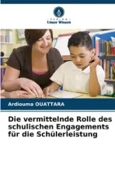 Die vermittelnde Rolle des schulischen Engagements für die Schülerleistung - OUATTARA Ardiouma