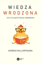 Wiedza wrodzona. Czyli co łączy pisklę i noworodka - Giorgio Vallortigara
