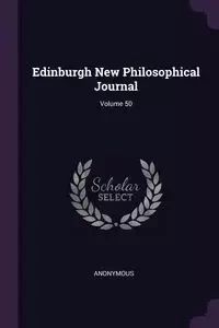 Edinburgh New Philosophical Journal; Volume 50 - Anonymous