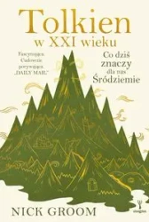 Tolkien w XXI wieku. Co dziś znaczy dla nas.. - Nick Groom